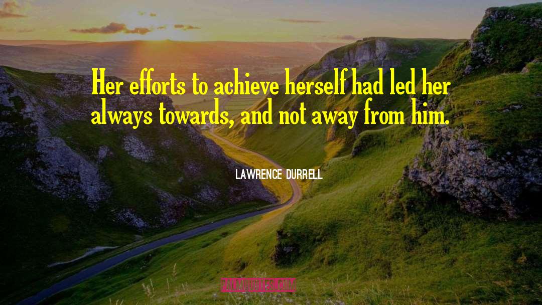 Lawrence Durrell Quotes: Her efforts to achieve herself