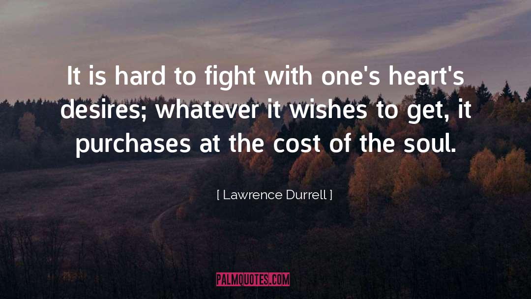 Lawrence Durrell Quotes: It is hard to fight