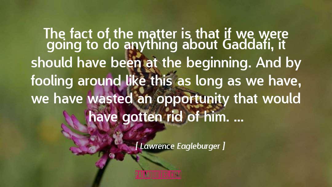 Lawrence Eagleburger Quotes: The fact of the matter