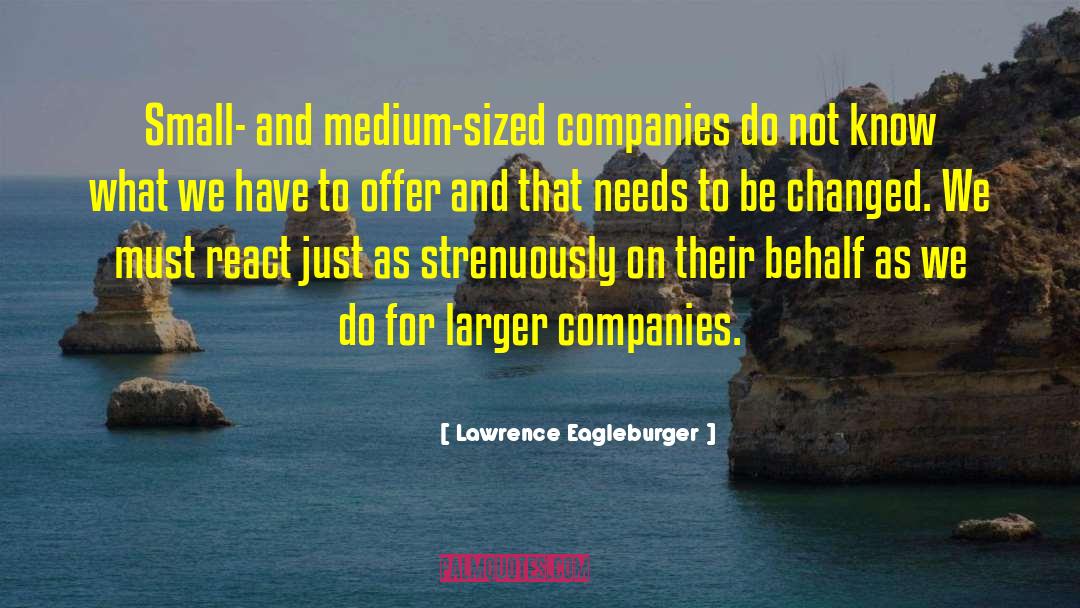 Lawrence Eagleburger Quotes: Small- and medium-sized companies do