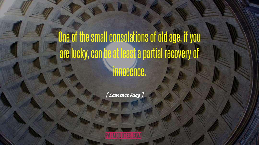 Lawrence Fagg Quotes: One of the small consolations