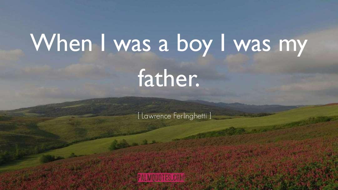 Lawrence Ferlinghetti Quotes: When I was a boy