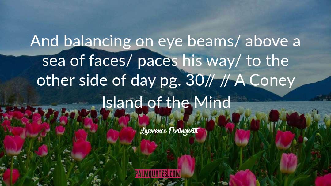 Lawrence Ferlinghetti Quotes: And balancing on eye beams/