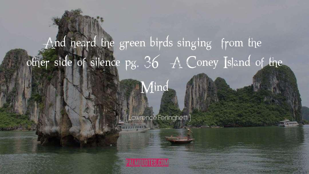 Lawrence Ferlinghetti Quotes: And heard the green birds