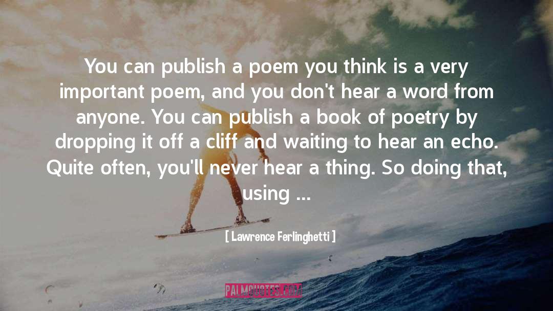 Lawrence Ferlinghetti Quotes: You can publish a poem