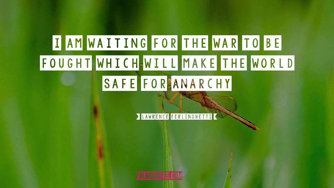 Lawrence Ferlinghetti Quotes: I am waiting for the