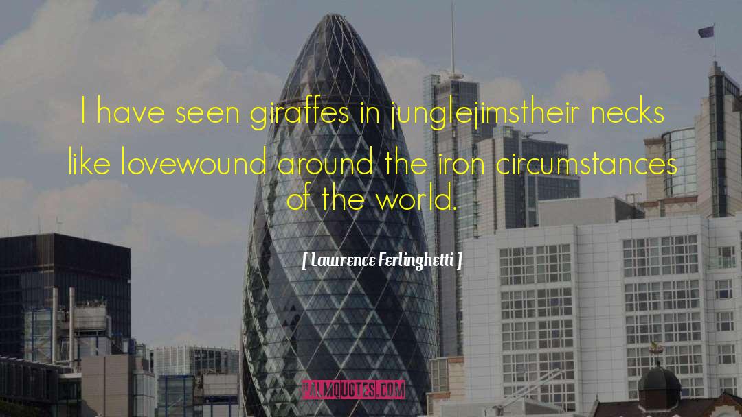 Lawrence Ferlinghetti Quotes: I have seen giraffes in