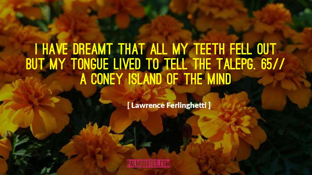 Lawrence Ferlinghetti Quotes: I have dreamt that all