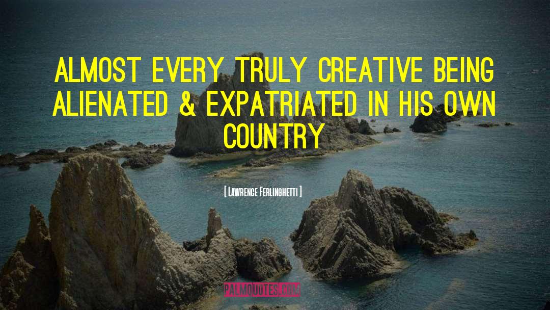 Lawrence Ferlinghetti Quotes: Almost every truly creative being