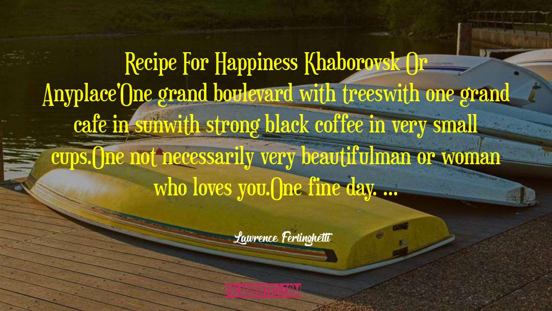 Lawrence Ferlinghetti Quotes: Recipe For Happiness Khaborovsk Or