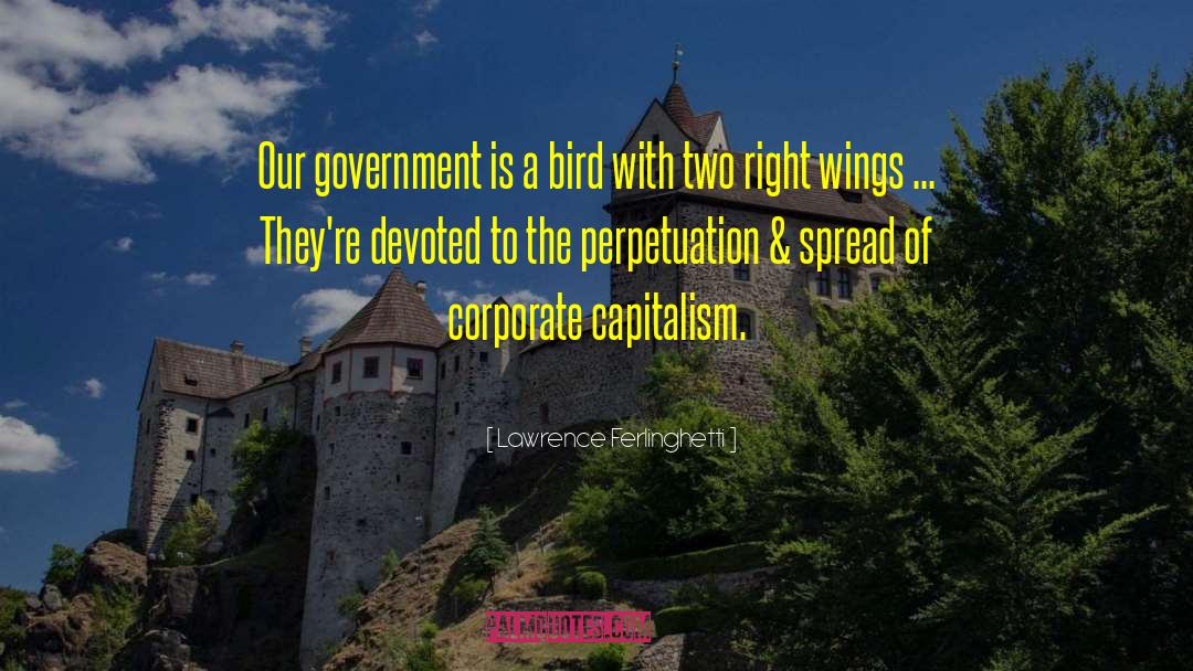 Lawrence Ferlinghetti Quotes: Our government is a bird