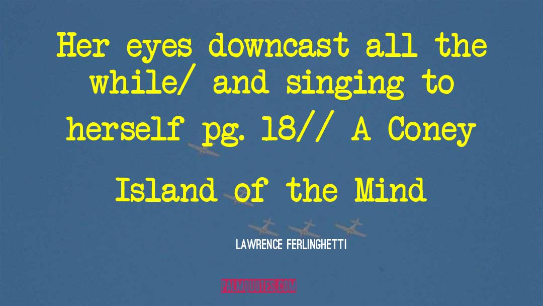 Lawrence Ferlinghetti Quotes: Her eyes downcast all the