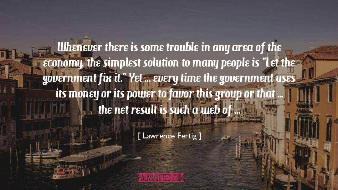 Lawrence Fertig Quotes: Whenever there is some trouble