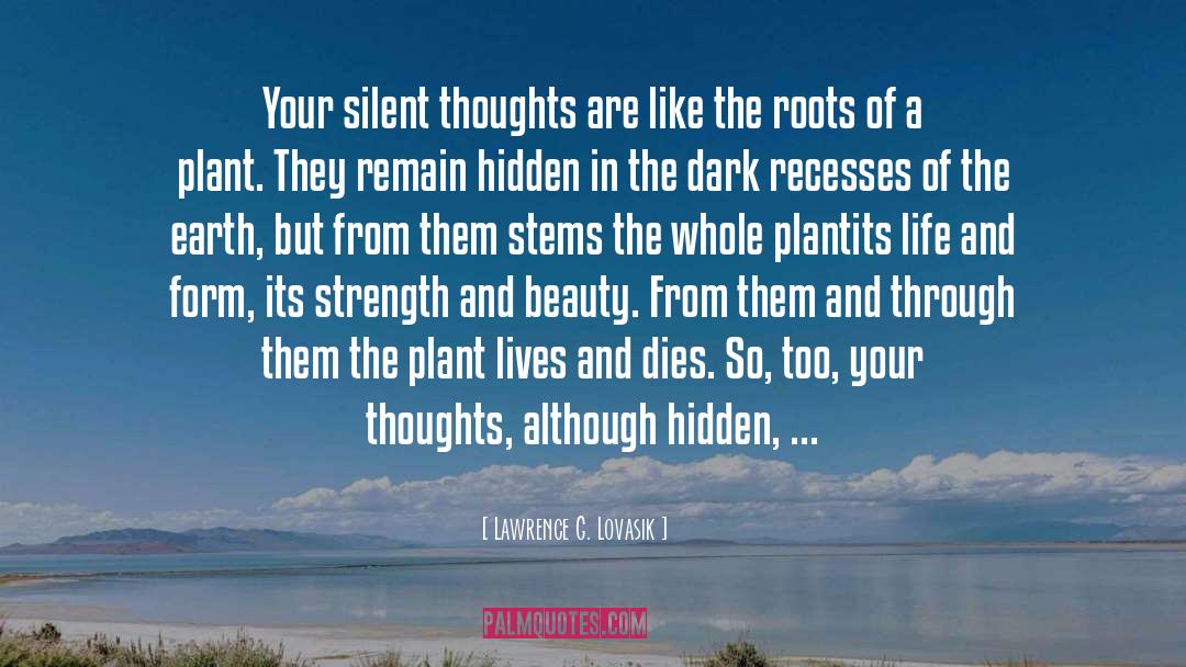 Lawrence G. Lovasik Quotes: Your silent thoughts are like