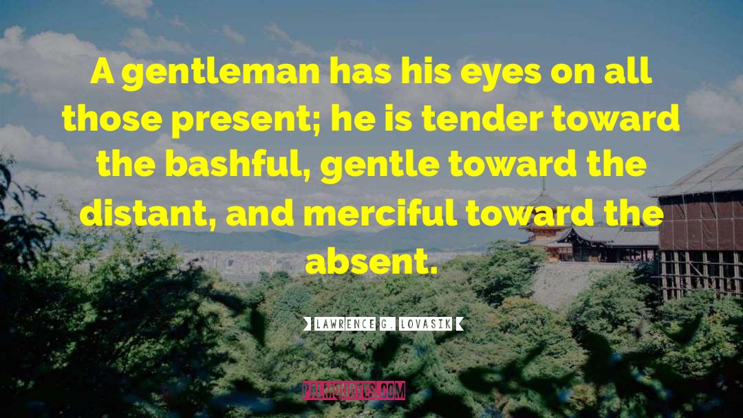 Lawrence G. Lovasik Quotes: A gentleman has his eyes