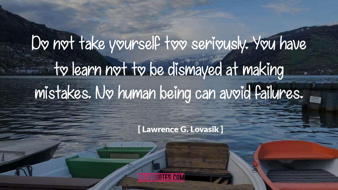 Lawrence G. Lovasik Quotes: Do not take yourself too