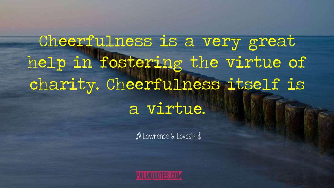 Lawrence G. Lovasik Quotes: Cheerfulness is a very great