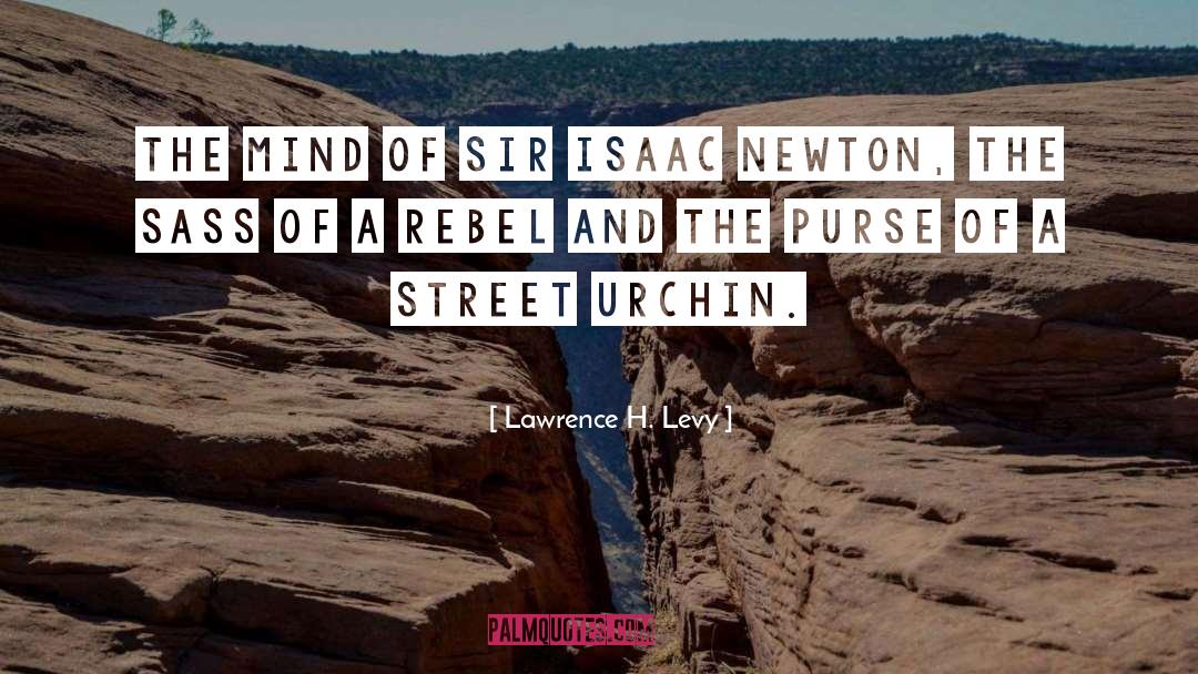Lawrence H. Levy Quotes: The mind of Sir Isaac