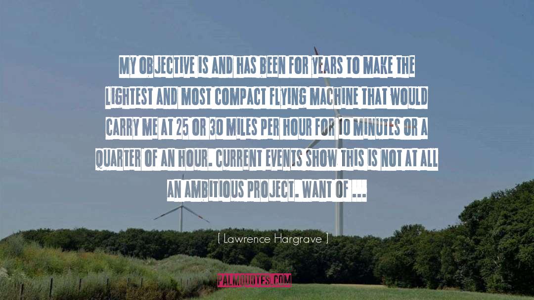 Lawrence Hargrave Quotes: My objective is and has