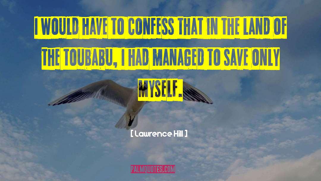 Lawrence Hill Quotes: I would have to confess