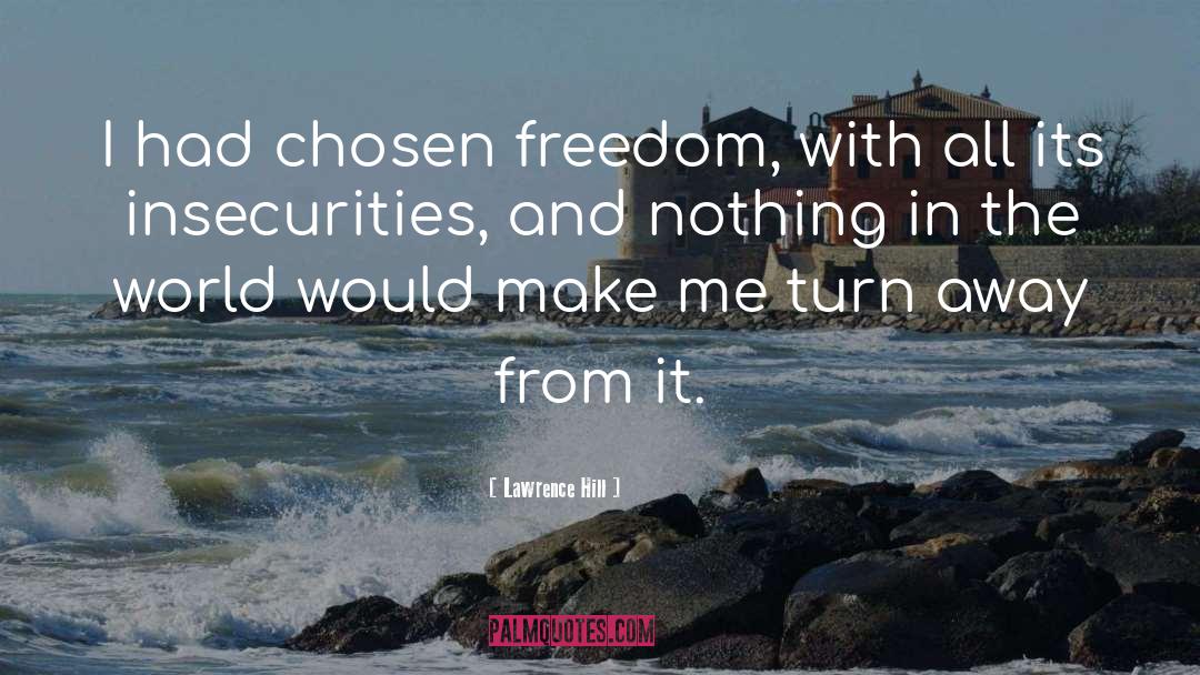 Lawrence Hill Quotes: I had chosen freedom, with