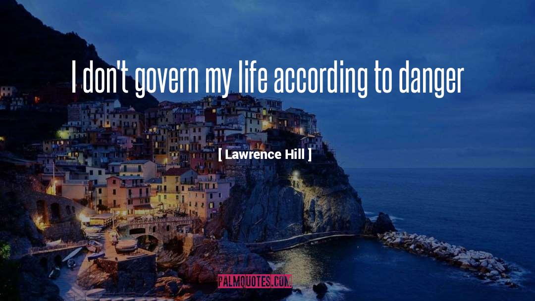 Lawrence Hill Quotes: I don't govern my life