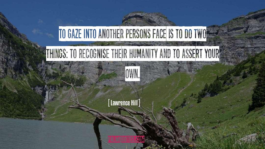 Lawrence Hill Quotes: To gaze into another persons