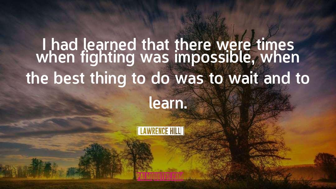 Lawrence Hill Quotes: I had learned that there