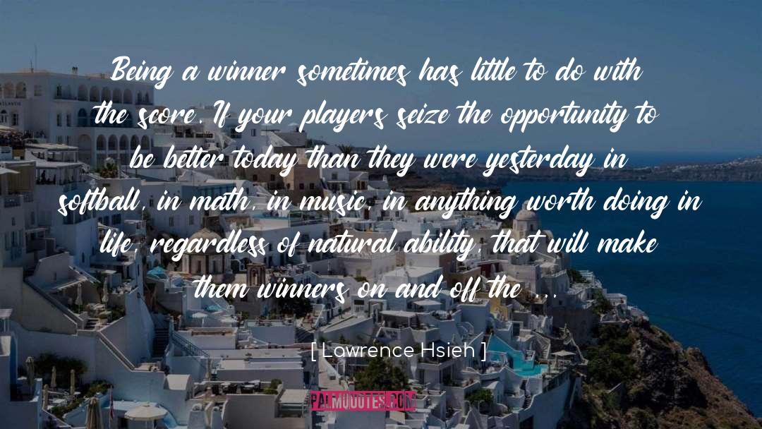 Lawrence Hsieh Quotes: Being a winner sometimes has