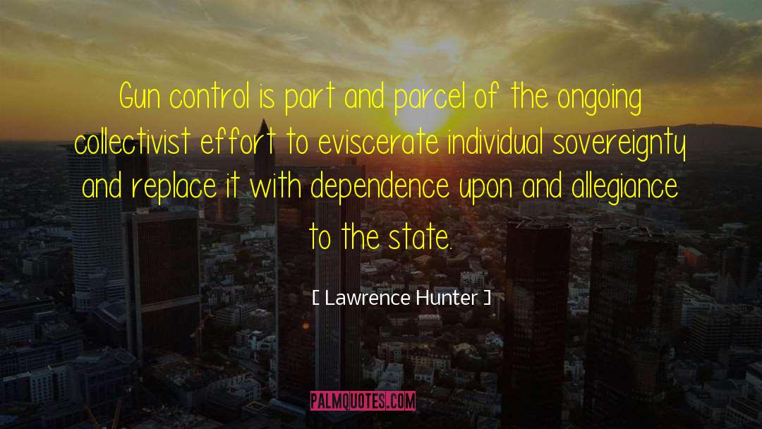 Lawrence Hunter Quotes: Gun control is part and