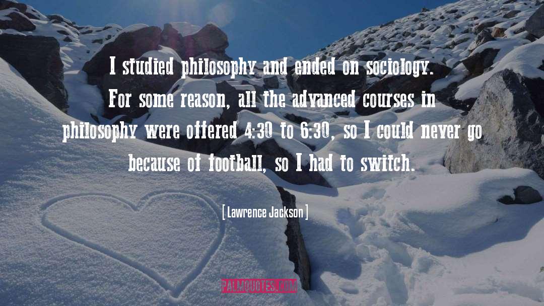 Lawrence Jackson Quotes: I studied philosophy and ended