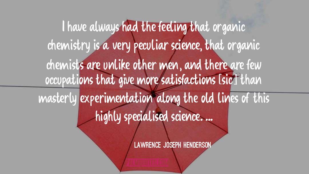 Lawrence Joseph Henderson Quotes: I have always had the