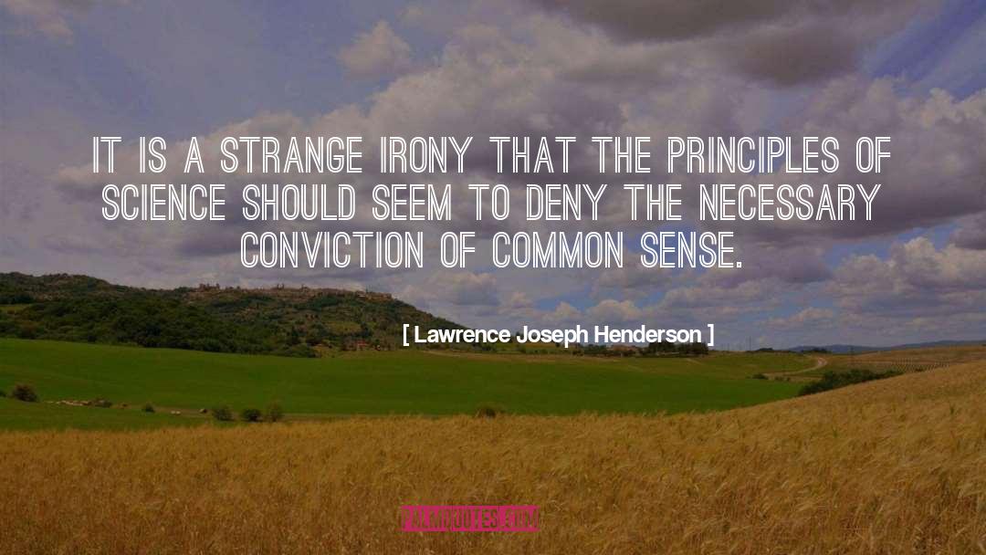 Lawrence Joseph Henderson Quotes: It is a strange irony