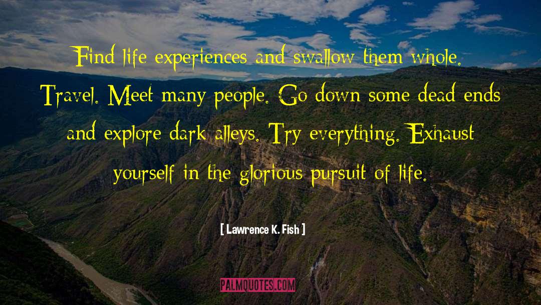 Lawrence K. Fish Quotes: Find life experiences and swallow