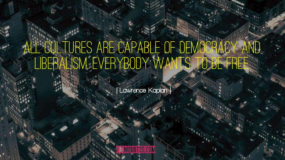 Lawrence Kaplan Quotes: All cultures are capable of