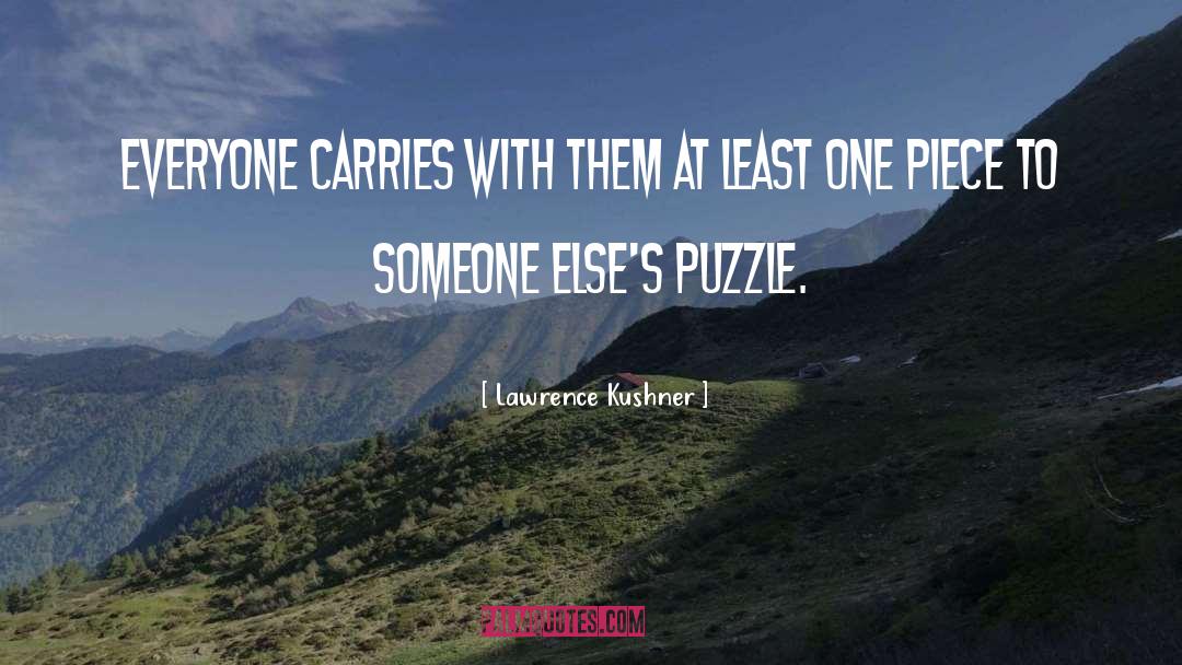 Lawrence Kushner Quotes: Everyone carries with them at