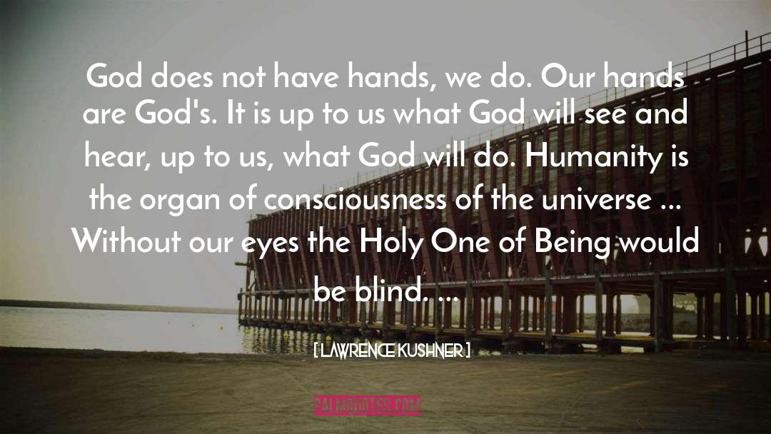 Lawrence Kushner Quotes: God does not have hands,