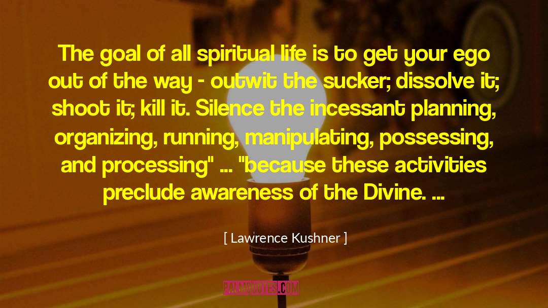 Lawrence Kushner Quotes: The goal of all spiritual