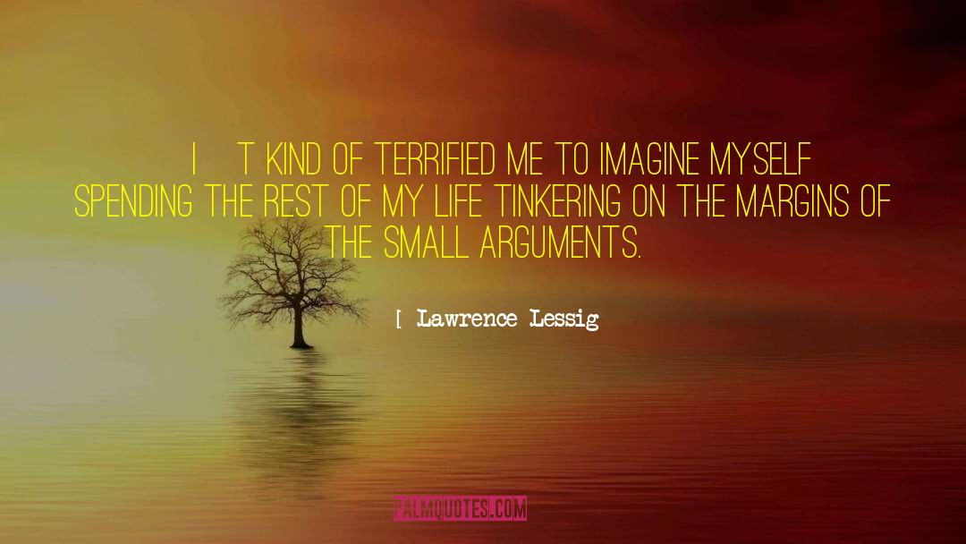 Lawrence Lessig Quotes: [I]t kind of terrified me