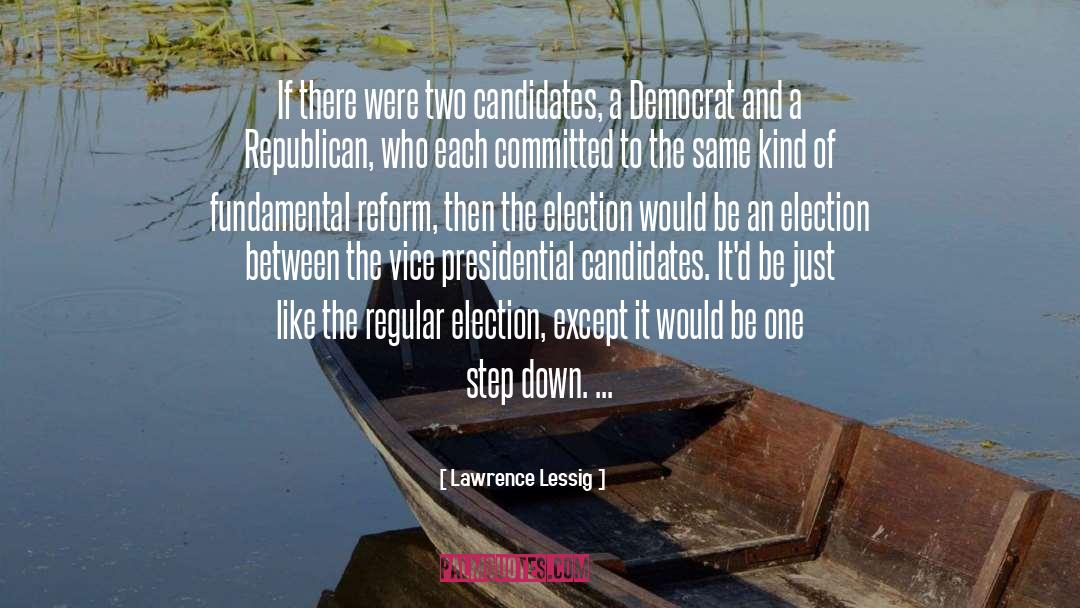 Lawrence Lessig Quotes: If there were two candidates,