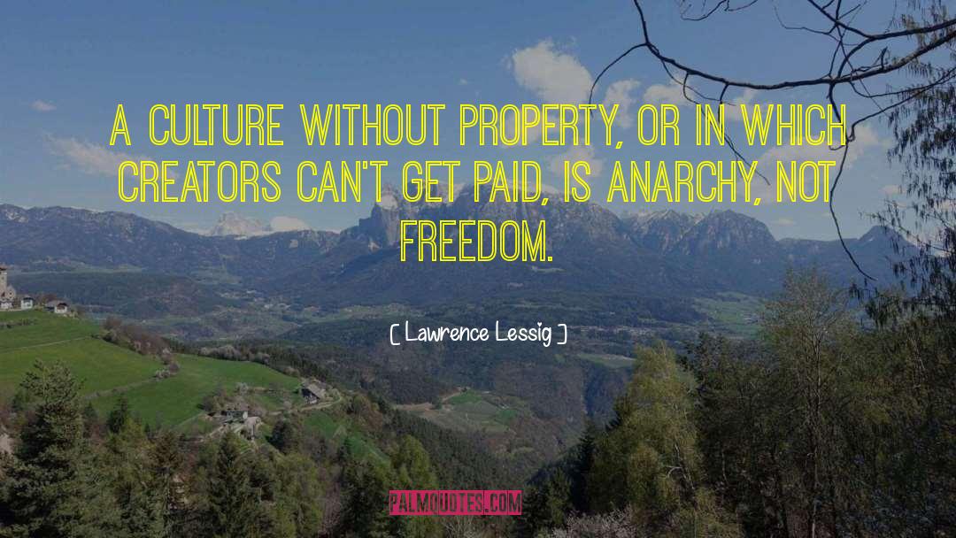 Lawrence Lessig Quotes: A culture without property, or
