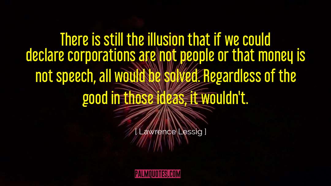 Lawrence Lessig Quotes: There is still the illusion