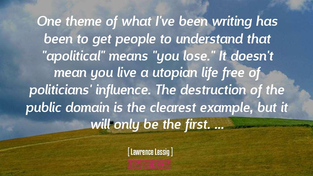 Lawrence Lessig Quotes: One theme of what I've