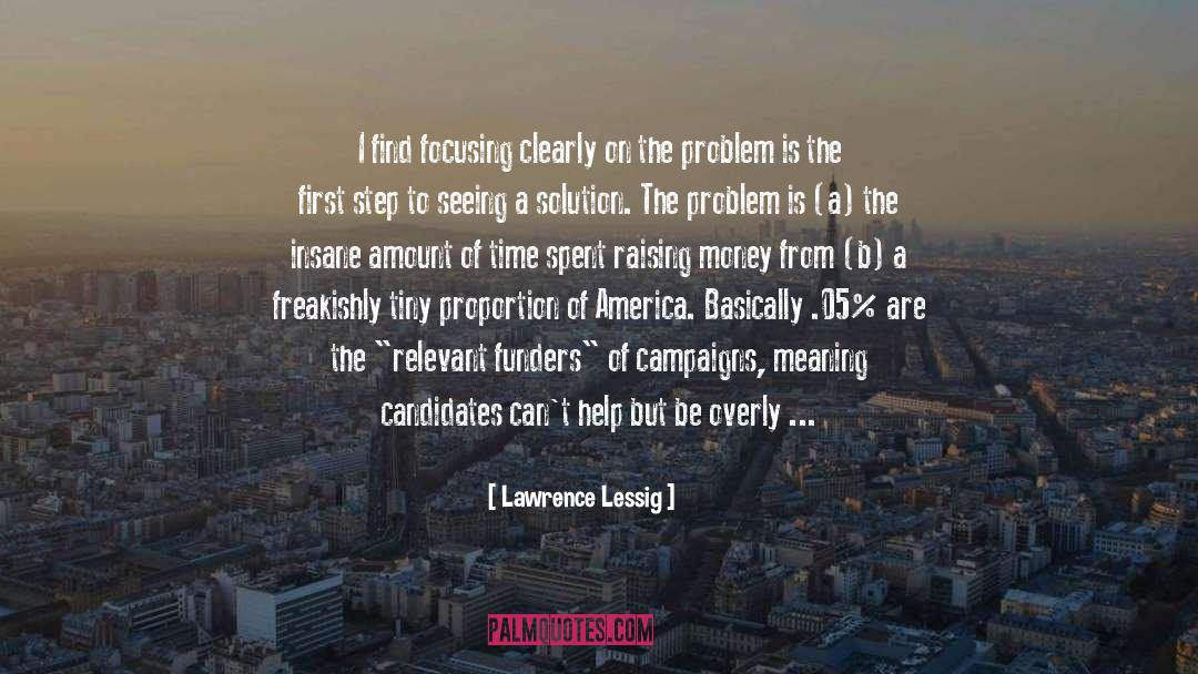 Lawrence Lessig Quotes: I find focusing clearly on