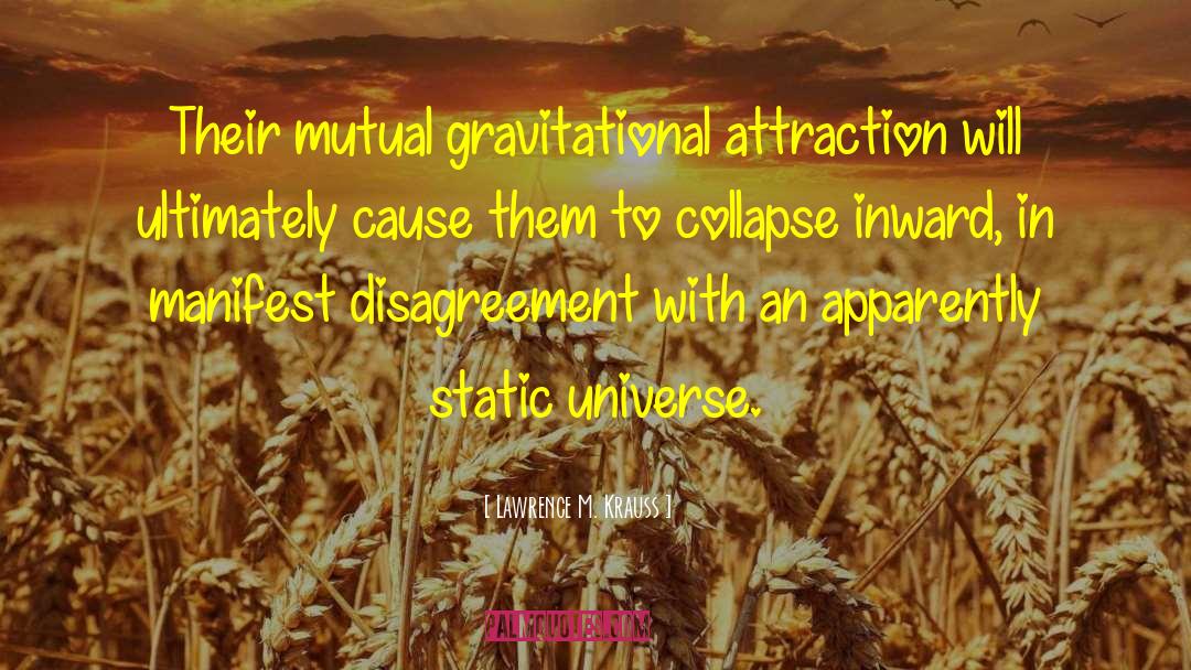 Lawrence M. Krauss Quotes: Their mutual gravitational attraction will