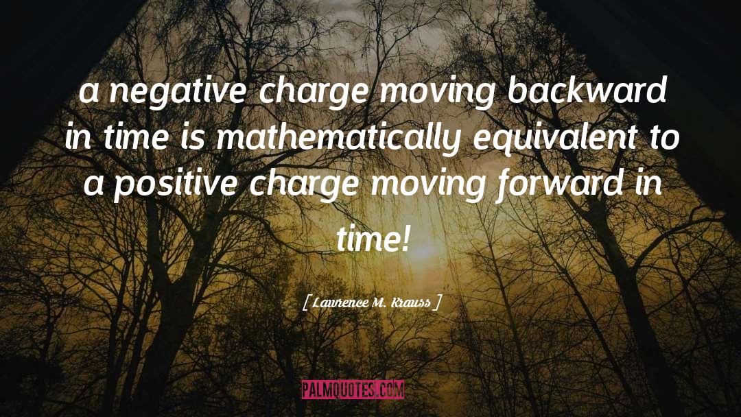 Lawrence M. Krauss Quotes: a negative charge moving backward