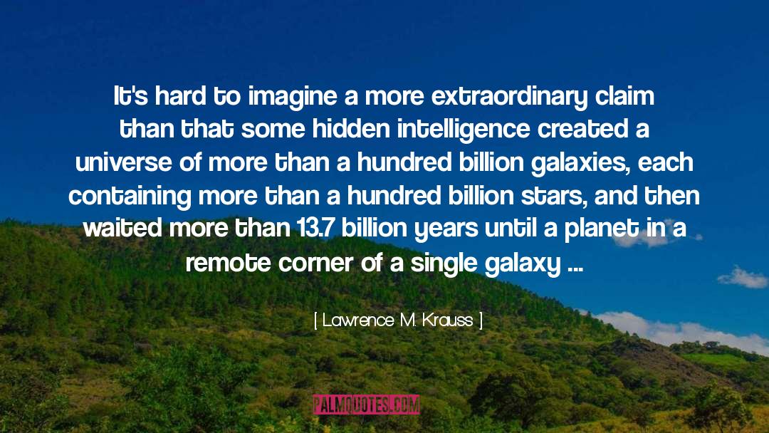 Lawrence M. Krauss Quotes: It's hard to imagine a