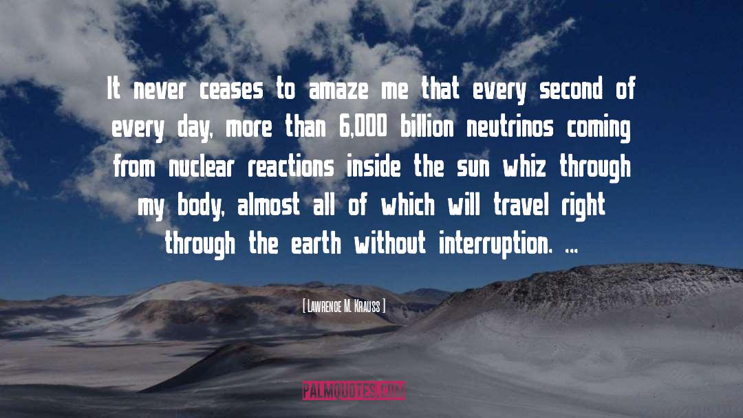 Lawrence M. Krauss Quotes: It never ceases to amaze