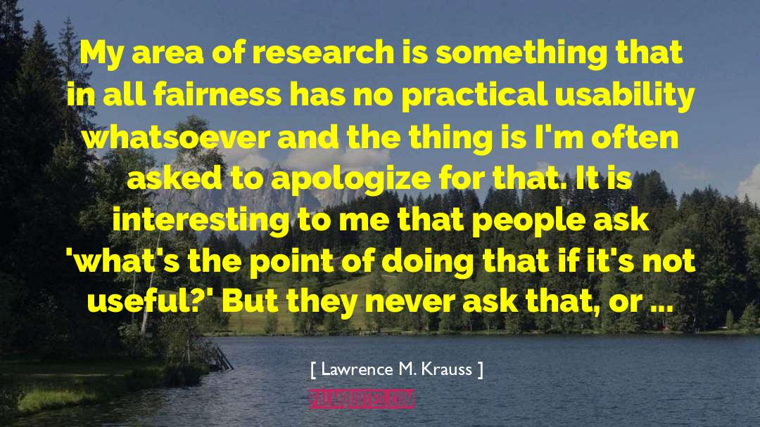 Lawrence M. Krauss Quotes: My area of research is