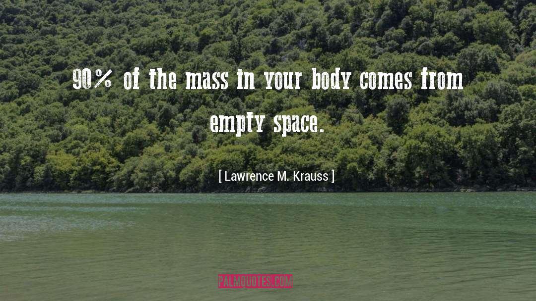 Lawrence M. Krauss Quotes: 90% of the mass in